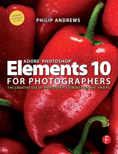 Adobe Photoshop Elements 10 for Photographers: The Creative use of Photoshop Elements on Mac and PC