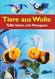  Tiere aus Wolle - Tolle Ideen mit Pompons