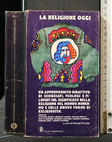 La religione oggi : Un approfondito dibattito di Scienziati, Teologi e Filosofi sul significato della Religione nel mondo moderno e sulle nuove forme di religiosità