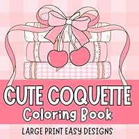 Cute Coquette Large Print Bold and Easy Coloring Book for Adults, Women, Seniors and Beginners, Big and Simple Designs, Large Print Coloring Book, ... for Stress-Relief and Relaxation for Women B0CWYPTFKS Book Cover