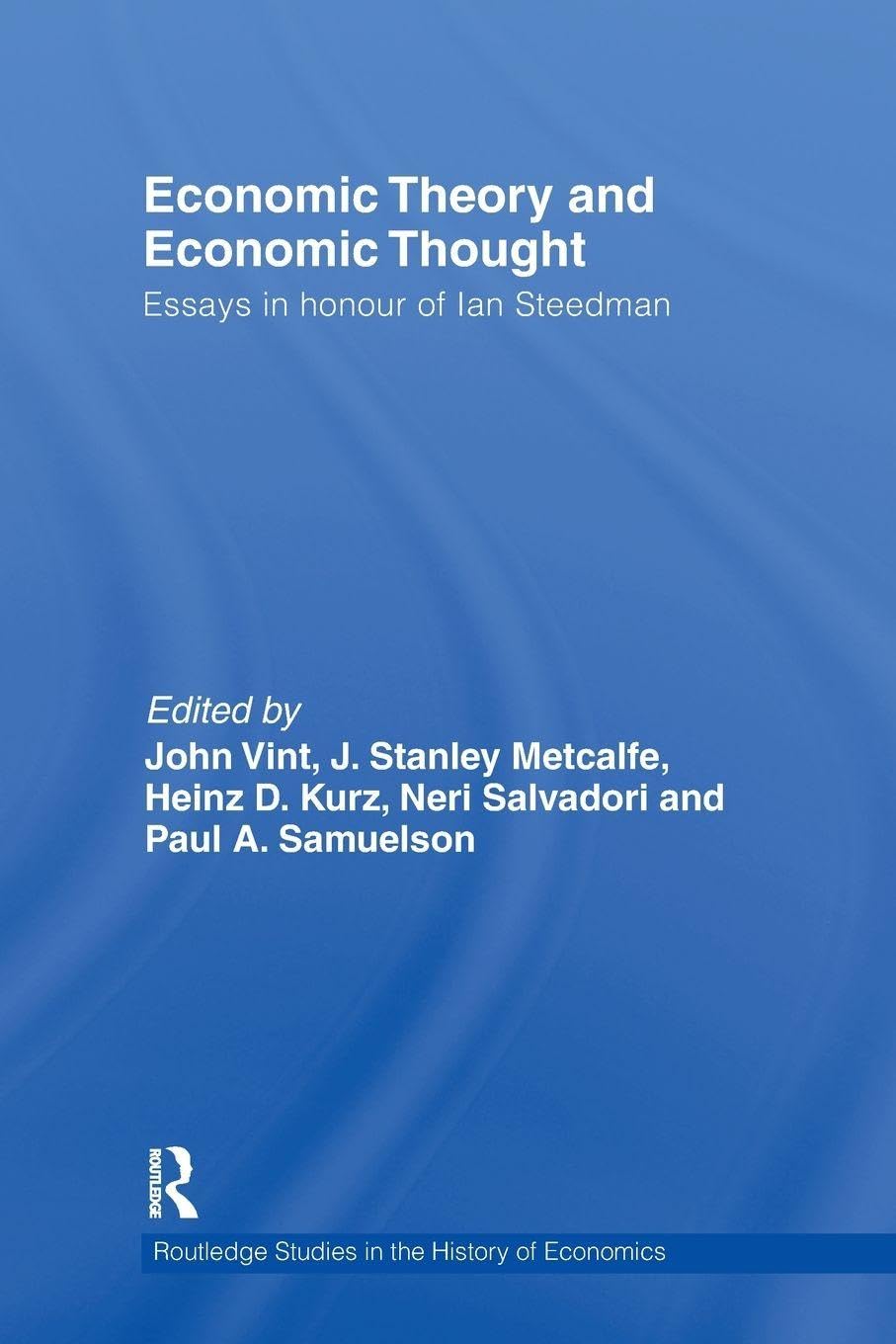 Economic Theory and Economic Thought: Essays in Honour of Ian Steedman (Routledge Studies in the History of Economics)