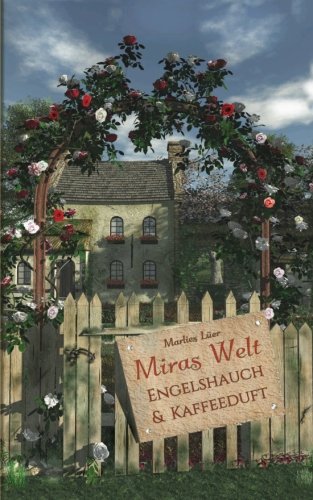 Miras Welt: Engelshauch und Kaffeeduft (Die Frauen des Lindenhauses, Band 1)