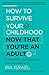 How to Survive Your Childhood Now That Youre an Adult: A Path to Authenticity and Awakening