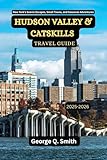 Hudson Valley and Catskills Travel Guide 2025-2026: New York’s Scenic Escapes, Small Towns, and Seasonal Adventures (VistaVault Collection: Unlocking Cities with Insight, Story, and Soul Book 7)