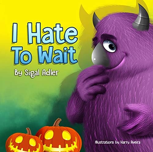 " I HATE TO WAIT! ": Halloween story, to Teach Your Child Patience (The Goodnight Monsters Bedtime Books Book 6) Kindle Edition