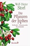 Die Pflanzen der Kelten: Heilkunde - Pflanzenzauber - Baumkalender - Wolf-Dieter Storl