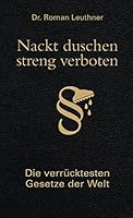 Nackt duschen - streng verboten: Die verrücktesten Gesetze der Welt (German Edition) 3809421847 Book Cover