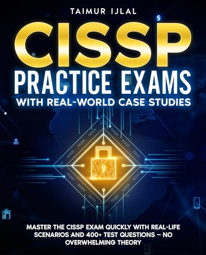 CISSP Practice Exams With Real-World Case Studies : Master the CISSP Exam Quickly with Real-Life...