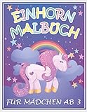  Einhorn Malbuch für Mädchen ab 3: Über 100 wunderschöne Einhorn-Motive zum Ausmalen für Kinder jeden Alters - Die zuckersüßen Einhörner warten nur darauf, von dir ausgemalt zu werden
