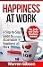 Happiness at Work: Tips, Hacks and Daily Routine to Accumulate Happiness at Work