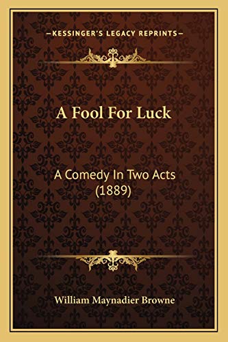 A Fool For Luck: A Comedy In Two Acts (1889)