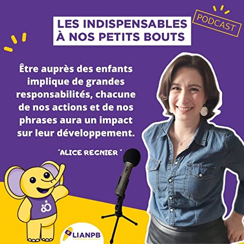 07- Alice : Le Bundle Petite Enfance, la culpabilit&eacute;, les nouveaux parents, le passage de relais, les sans-dipl&ocirc;mes