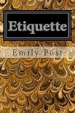 Etiquette: In Society, In Business, In Politics, and at Home