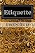 Etiquette: In Society, In Business, In Politics, and at Home