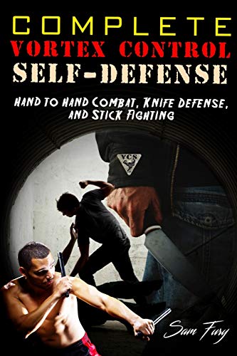 Complete Vortex Control Self Defense: Hand to Hand Combat, Knife Defense, and Stick