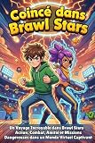 brawl stars brawlers  Coincé dans Brawl Stars: Un Voyage Incroyable dans Brawl Stars – Action, Combat, Amitié et Missions Dangereuses dans un Monde Virtuel Captivant