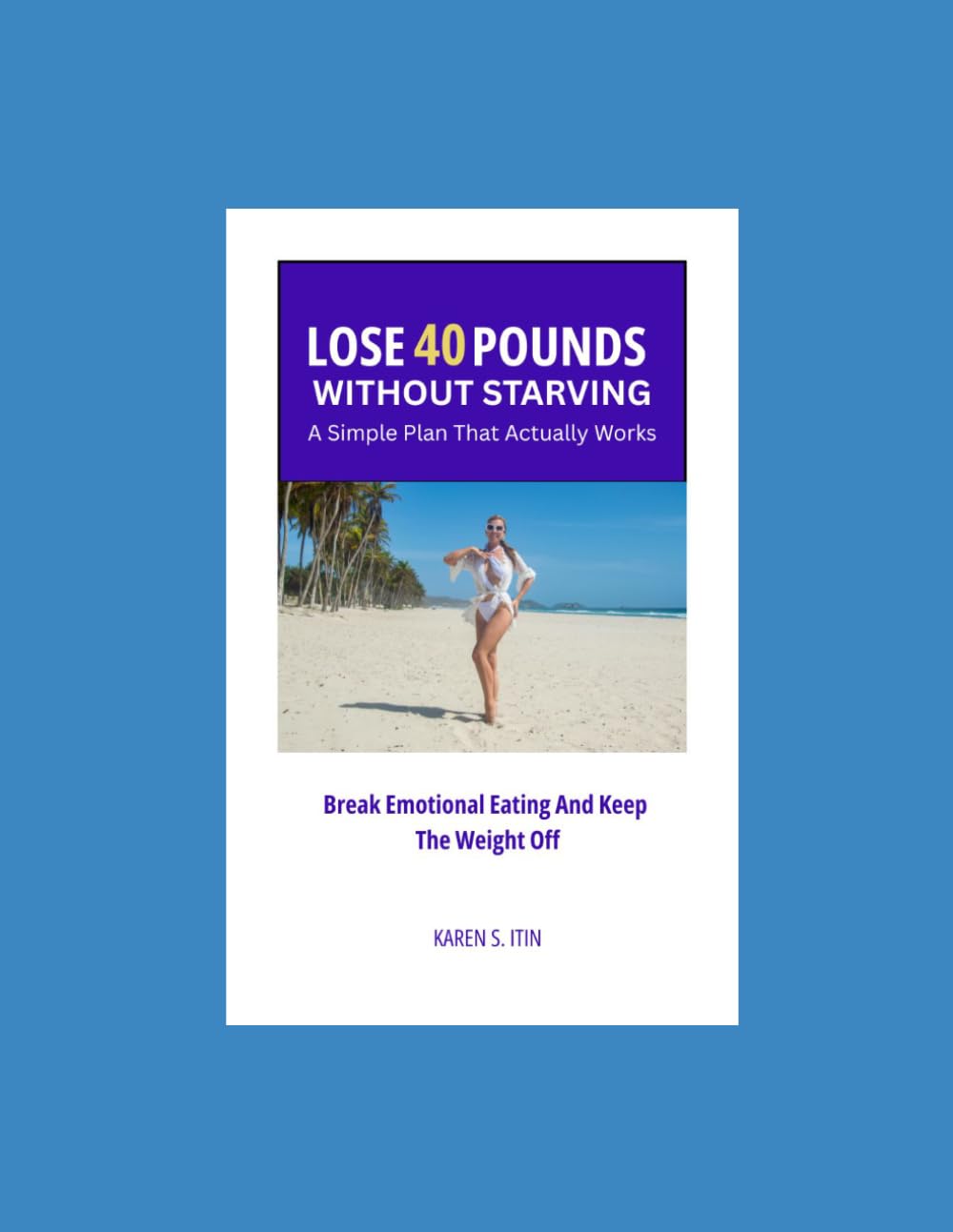 Lose 40 Pounds Without Starving: A Simple Plan That Actually Works