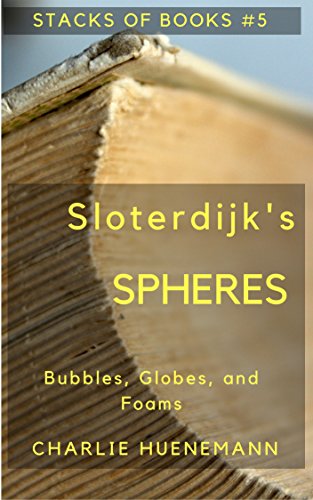 Sloterdijk's Spheres: Bubbles, Globes, and Foams (Stacks of Books Book 5) (English Edition)