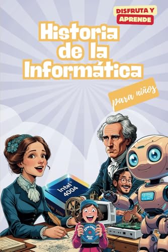Historia de la Informática para niños. Disfruta y aprende: El lib...