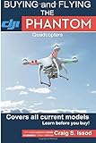 Buying and Flying the DJI Phantom Quadcopters: Covers all Current Models - Learn before you Buy!