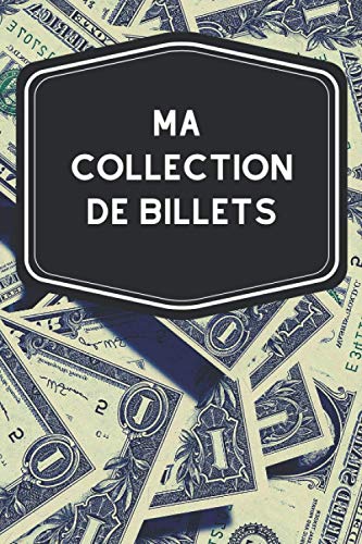 Ma collection de billets: Carnet de notes avec tableaux clairs et designs pour suivre et classer votre inventaire de billets de banque ou décoratifs, idéal pour les billetophiles et la billetophilie