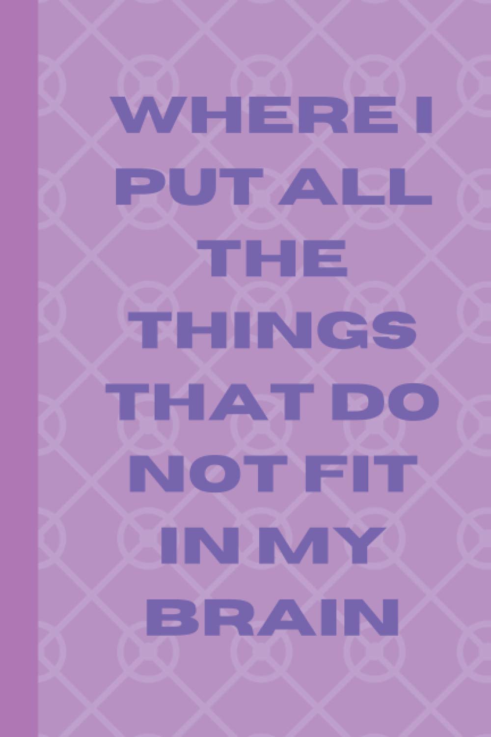 Notebook for Busy People: Where I put all the things that do not fit in my brain