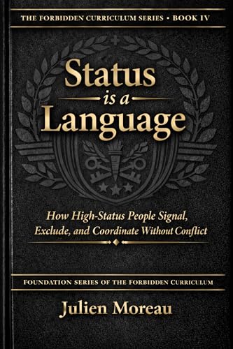  Status is a Language: How High-Status People Signal, Exclude, And Coordinate Without Conflict (Foundation Series of The Forbidden Curriculum Library Book 4) (English Edition)