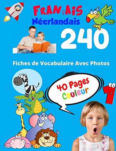 Français Néerlandais 240 Fiches de Vocabulaire Avec Photos - 40 Pages Couleur: Flashcards éducatifs bilingues pour les enfants - CP CE1 CE2 (Vocabulaire de base pour les enfants) (French Edition)