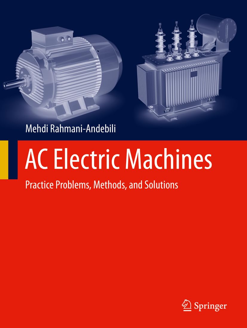 AC Electric Machines Practice Problems, Methods, and Solutions RahmaniAndebili, Mehdi