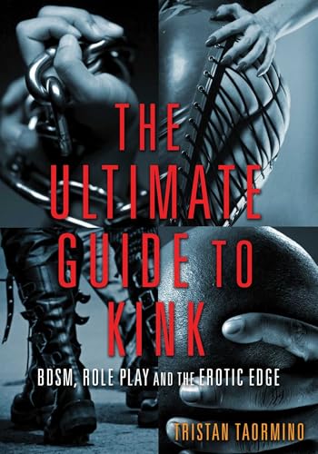 Ultimate Guide to Kink: BDSM, Role Play and the Erotic Edge