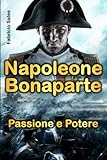 Napoleone Bonaparte: Passione e Potere