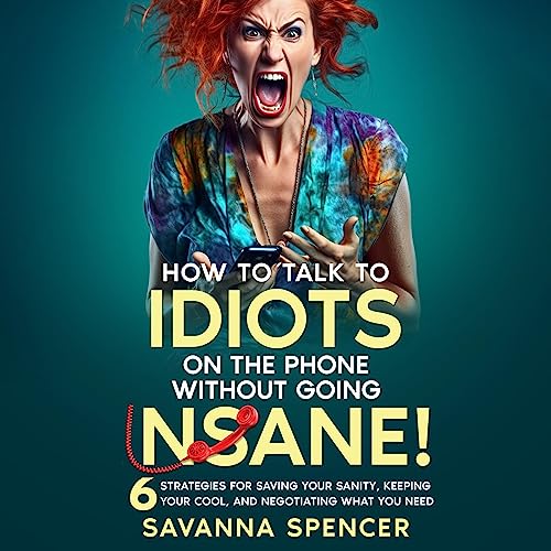 How to Talk to Idiots on the Phone without Losing Your S#&amp;amp;T by Savanna Spencer episode artwork