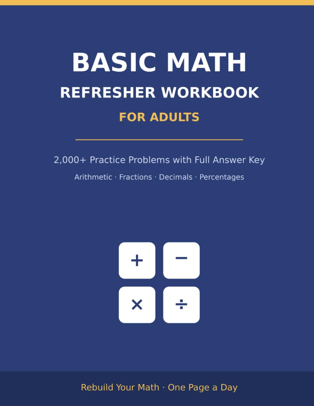 Basic Math Refresher Workbook for Adults: 2,000+ Practice Problems with Answers | Arithmetic, Fractions, Decimals, Percentages & Pre-Algebra | For GED Prep, Returning Students & Brushing Up