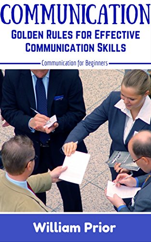 COMMUNICATION GOLDEN RULES FOR EFFECTIVE COMMUNICATION SKILLS COMMUNICATION FOR BEGINNERS 