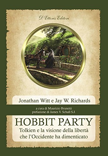 Hobbit Party. Tolkien e la visione della libertà che l'Occidente ha dimenticato Hobbit Party. Tolkien e la visione della libertà che l'Occidente ha dimenticato