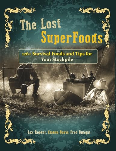 The Lost SuperFoods 126+ Survival Foods and Tips for Your Stockpi...