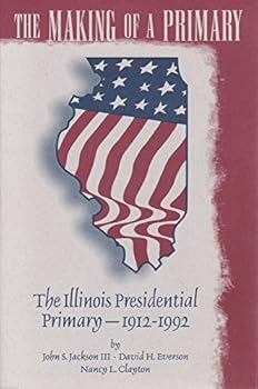 Paperback The Making of a Primary: The Illinois Presidential Primary, 1912-1992 Book