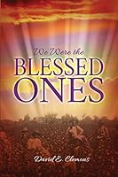 We Were the Blessed Ones 1480919756 Book Cover