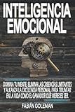 Inteligencia Emocional: Domina Tu Mente, Elimina Las Creencias Limitantes Y Alcanza La Excelencia Personal, Para Triunfar En La Vida Como El Ganador ... para no caer en mentiras.) (Spanish Edition)