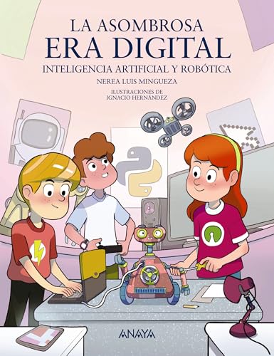 La asombrosa era digital: Inteligencia artificial y robótica (LITERATURA INFANTIL - Mi Primer Libro) La asombrosa era digital: Inteligencia artificial y robótica (LITERATURA INFANTIL - Mi Primer Libro)