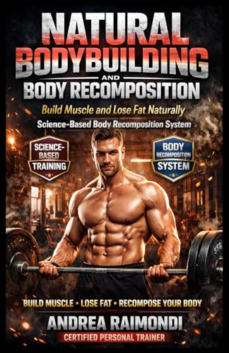 Natural Bodybuilding And Body Recomposition: Slim With Muscles (Natural Bodybuilding: Complete 12...