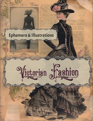 Victorian Fashion: Ephemera & Illustrations (Vintage Victorian Ephemera Collection)