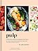 Produktbild Pulp: A Practical Guide to Cooking with Fruit