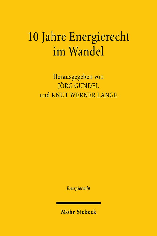 10 Jahre Energierecht im Wandel: Tagungsband der Zehnten Bayreuther Energierechtstage 2019 (Energierecht - Beiträge zum deutschen, europäischen und internationalen Energierecht, Band 26)