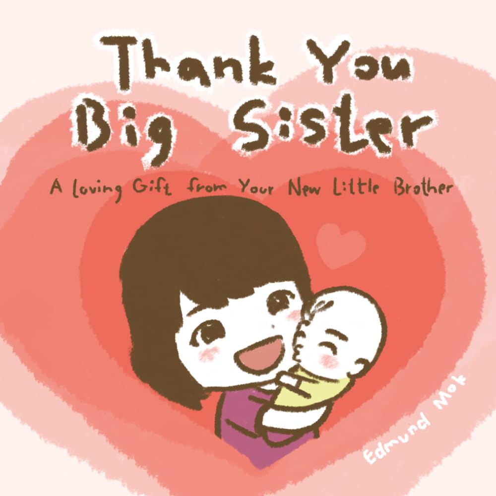Thank You Big Sister: A Loving Gift from Your New Little Brother
