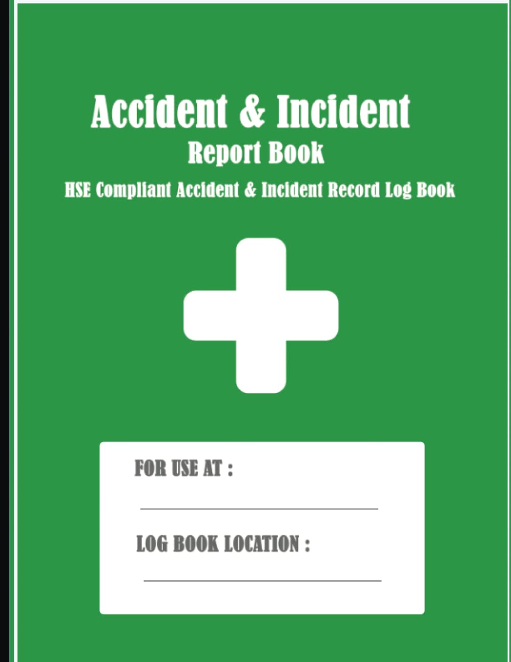 accident & incident report book: HSE Compliant Accident & Incident Record Log book, in your business, industry, and more (120 pages)