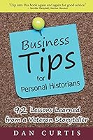 Business Tips for Personal Historians: 92 Lessons Learned from a Veteran Storyteller 0982013442 Book Cover