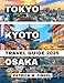 Tokyo, Kyoto and Osaka Travel Guide 2025: Explore Japan's Iconic Cities Through Attractions and Local Experiences