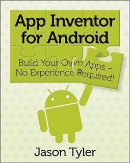 App Inventor for Android: Build Your Own Apps - No Experience Required!