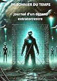  PRISONNIER DU TEMPS - Journal d\'un détenu extraterrestre
